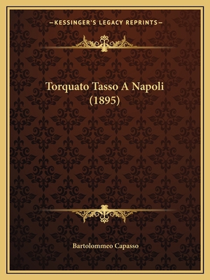 Torquato Tasso A Napoli (1895) [Italian] 1167408519 Book Cover