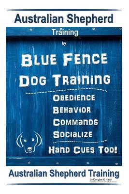 Australian Shepherd Training By Blue Fence Dog ... 1091067384 Book Cover