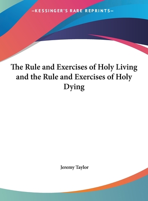 The Rule and Exercises of Holy Living and the R... [Large Print] 116992722X Book Cover