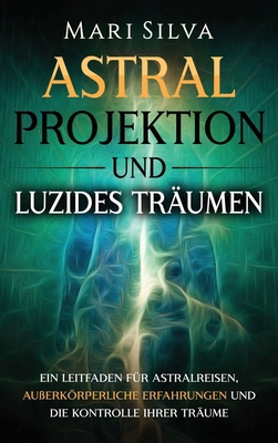 Astralprojektion und Luzides Träumen: Ein Leitf... [German] 1638183287 Book Cover