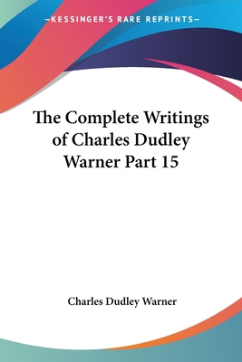 The Complete Writings of Charles Dudley Warner ... 1417921536 Book Cover