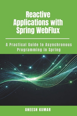 Reactive Applications with Spring WebFlux: A Pr... B0GG9BGRSG Book Cover