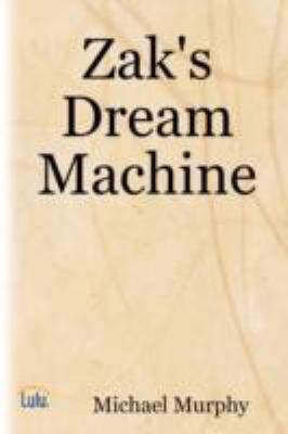 Zak's Dream Machine 1435710711 Book Cover