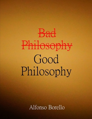 Bad Philosophy Good Philosophy B08WK2HG7B Book Cover