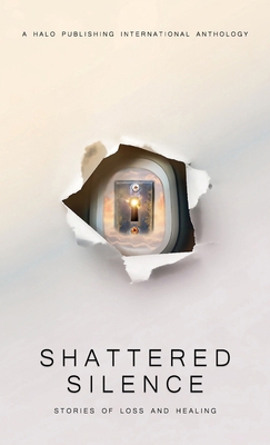 Shattered Silence: Stories of Loss and Healing 1637655509 Book Cover