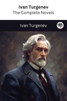 Ivan Turgenev: The Complete Novels (The Greates... 9358372044 Book Cover