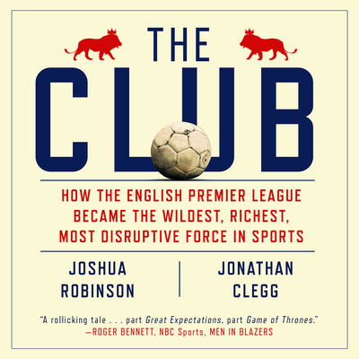 The Club: How the English Premier League Became... 168441668X Book Cover