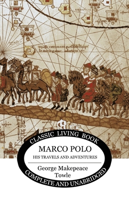 Marco Polo: his travels and adventures 1925729222 Book Cover