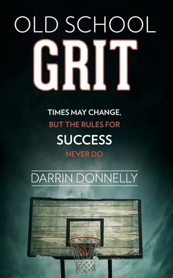 Old School Grit: Times May Change, But the Rule... 0692816429 Book Cover