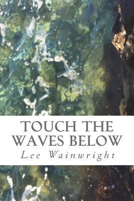 Touch the Waves Below 172105359X Book Cover