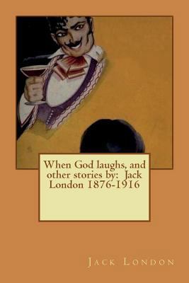 When God laughs, and other stories by: Jack Lon... 1542747937 Book Cover