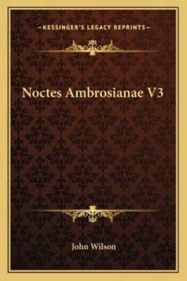 Noctes Ambrosianae V3 116277908X Book Cover