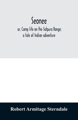 Seonee; or, Camp life on the Satpura Range; a t... 9354012183 Book Cover