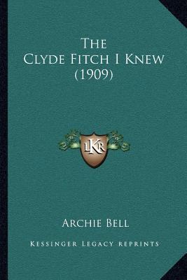 The Clyde Fitch I Knew (1909) 1167042948 Book Cover