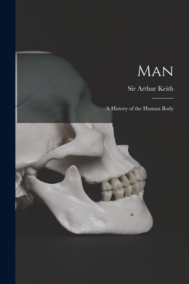 Man: a History of the Human Body 1014915589 Book Cover