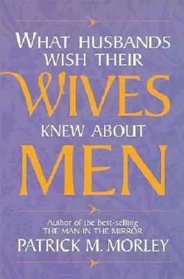 What Husbands Wish Their Wives Knew about Men 0310218667 Book Cover