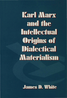 Karl Marx and the Intellectual Origins of Diale... 0333665945 Book Cover