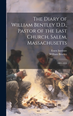 The Diary of William Bentley D.D., Pastor of th... 1019658274 Book Cover