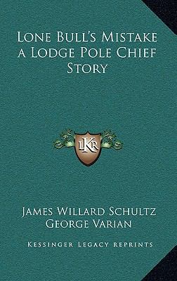 Lone Bull's Mistake a Lodge Pole Chief Story 1163210897 Book Cover