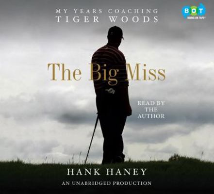 The Big Miss: My Years Coaching Tiger Woods 0449010864 Book Cover