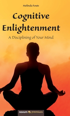 Cognitive Enlightenment: A Disciplining of Your... 1642680885 Book Cover