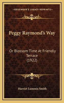 Peggy Raymond's Way: Or Blossom Time at Friendl... 1164366777 Book Cover