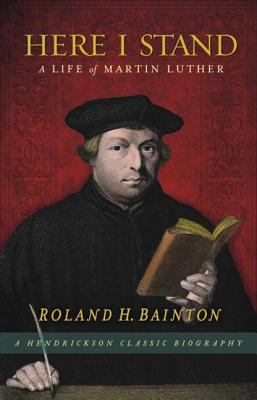 Here I Stand: A Life of Martin Luther 1598563335 Book Cover