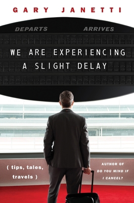 We Are Experiencing a Slight Delay: (Tips, Tale... 0063329743 Book Cover