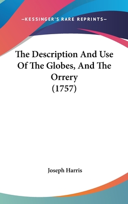 The Description And Use Of The Globes, And The ... 1120071534 Book Cover