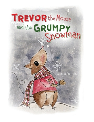 Trevor the Mouse and the Grumpy Snowman 1960638335 Book Cover