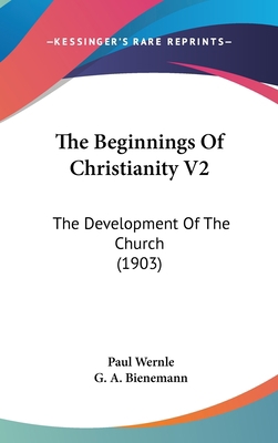 The Beginnings Of Christianity V2: The Developm... 1436591066 Book Cover