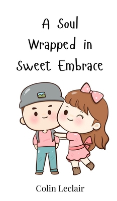 A Soul Wrapped in Sweet Embrace 3690811899 Book Cover