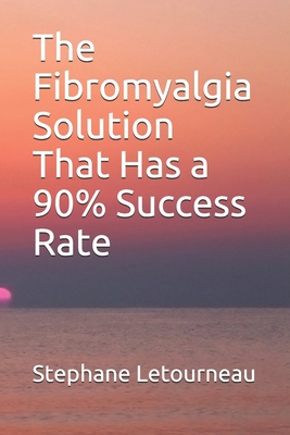 The Fibromyalgia Solution That Has a 90% Succes... B086PPCLX8 Book Cover