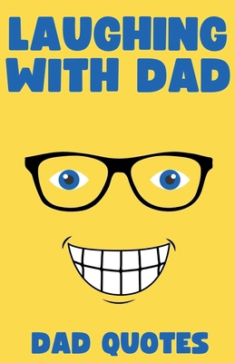 Laughing with Dad: Dad Quotes B0DD5MP3LH Book Cover