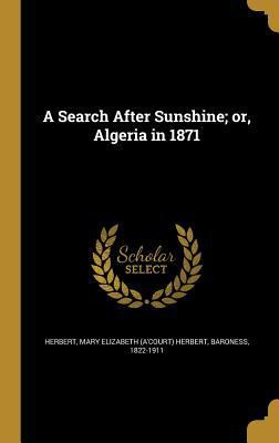A Search After Sunshine; or, Algeria in 1871 137430073X Book Cover