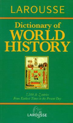 Larousse Dictionary of World History 0752350080 Book Cover
