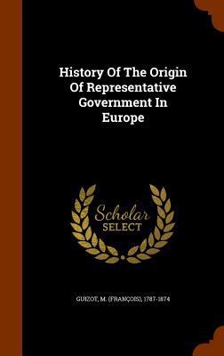 History of the Origin of Representative Governm... 134604239X Book Cover