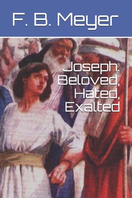 Joseph: Beloved, Hated, Exalted 1702866742 Book Cover