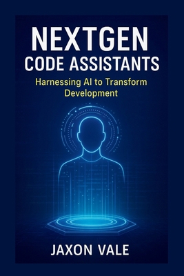 NextGen Code Assistants: Harnessing AI to Trans... B0FCS6NMV5 Book Cover