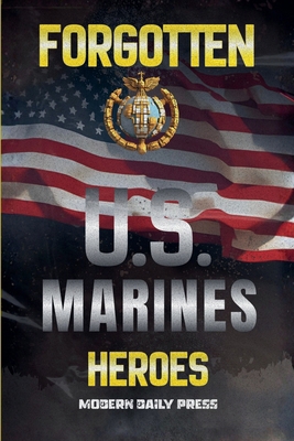Forgotten U.S. Marines Heroes B0GF6YWXR7 Book Cover