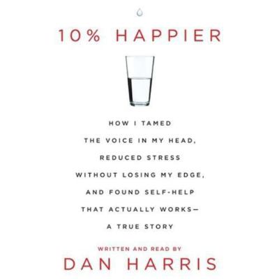10% Happier: How I Tamed the Voice in My Head, ... 1482996502 Book Cover