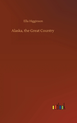 Alaska, the Great Country 3752380667 Book Cover