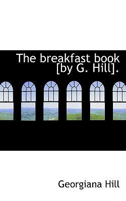 The Breakfast Book [By G. Hill]. 0554500809 Book Cover