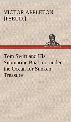 Tom Swift and His Submarine Boat, or, under the... 3849177785 Book Cover