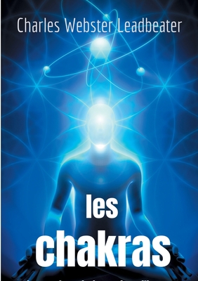 Les chakras: les centres de force dans l'homme [French] 2322224111 Book Cover
