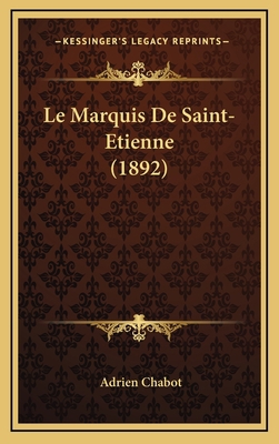 Le Marquis De Saint-Etienne (1892) [French] 1167871936 Book Cover