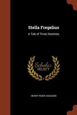 Stella Fregelius: A Tale of Three Destinies 1374917338 Book Cover