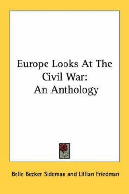 Europe Looks at the Civil War: An Anthology 0548446733 Book Cover