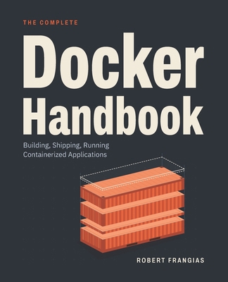 The Complete Docker Handbook: Building, Shippin... B0FB3NSC72 Book Cover