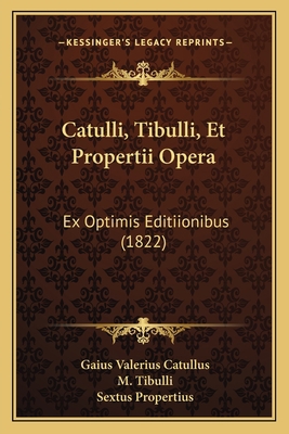 Catulli, Tibulli, Et Propertii Opera: Ex Optimi... [Latin] 1168094712 Book Cover